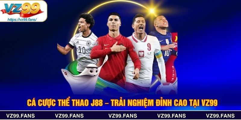 Cá Cược Thể Thao J88 – Trải Nghiệm Đỉnh Cao Tại VZ99