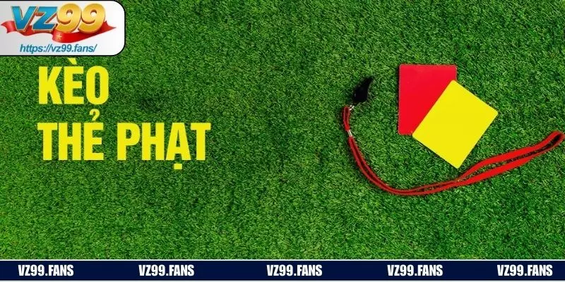 Các loại kèo thẻ phạt trong bóng đá tại VZ99