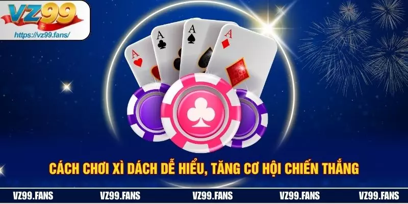 Cách Chơi Xì Dách Dễ Hiểu, Tăng Cơ Hội Chiến Thắng