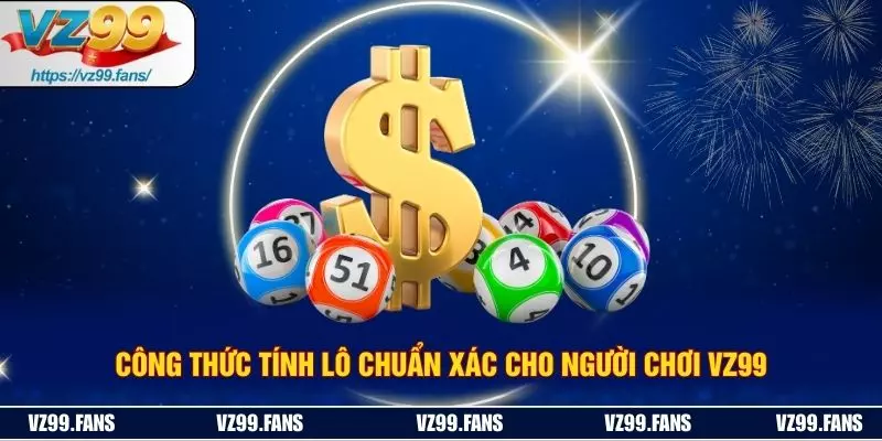 Công Thức Tính Lô Chuẩn Xác Cho Người Chơi VZ99