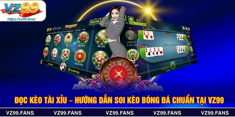 Đọc Kèo Tài Xỉu – Hướng Dẫn Soi Kèo Bóng Đá Chuẩn Tại VZ99