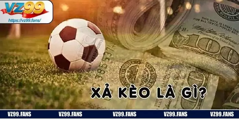 Khám phá khái niệm xả kèo bóng đá
