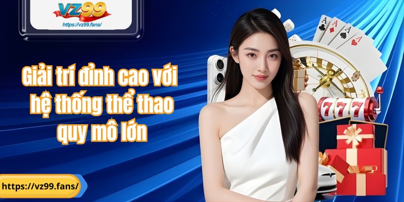 Giải trí đỉnh cao với hệ thống thể thao quy mô lớn