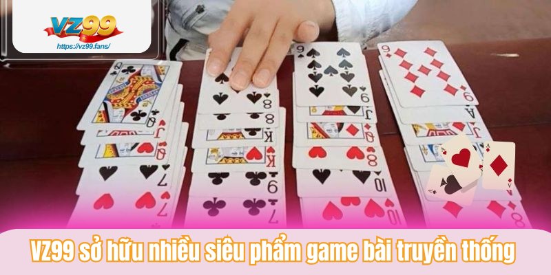 VZ99 sở hữu nhiều siêu phẩm game bài truyền thống 